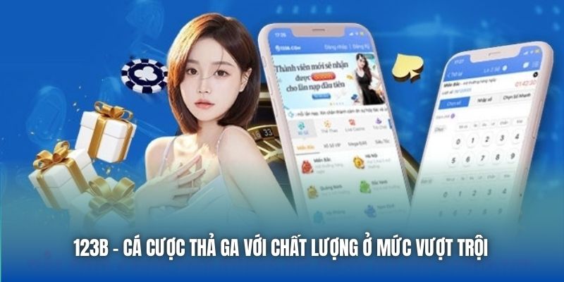 123B | Cá Cược Thả Ga Với Chất Lượng Ở Mức Vượt Trội 2025