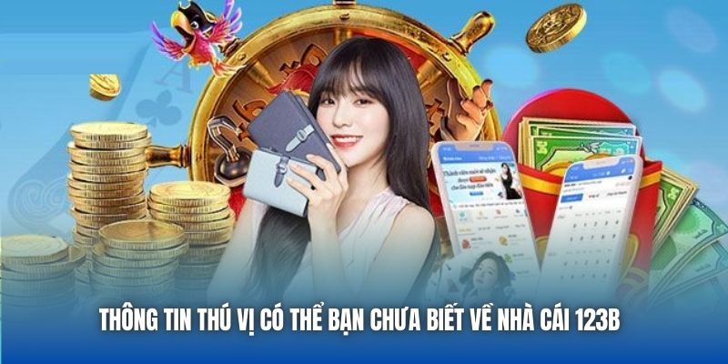 Thông tin thú vị có thể bạn chưa biết về nhà cái 123B 